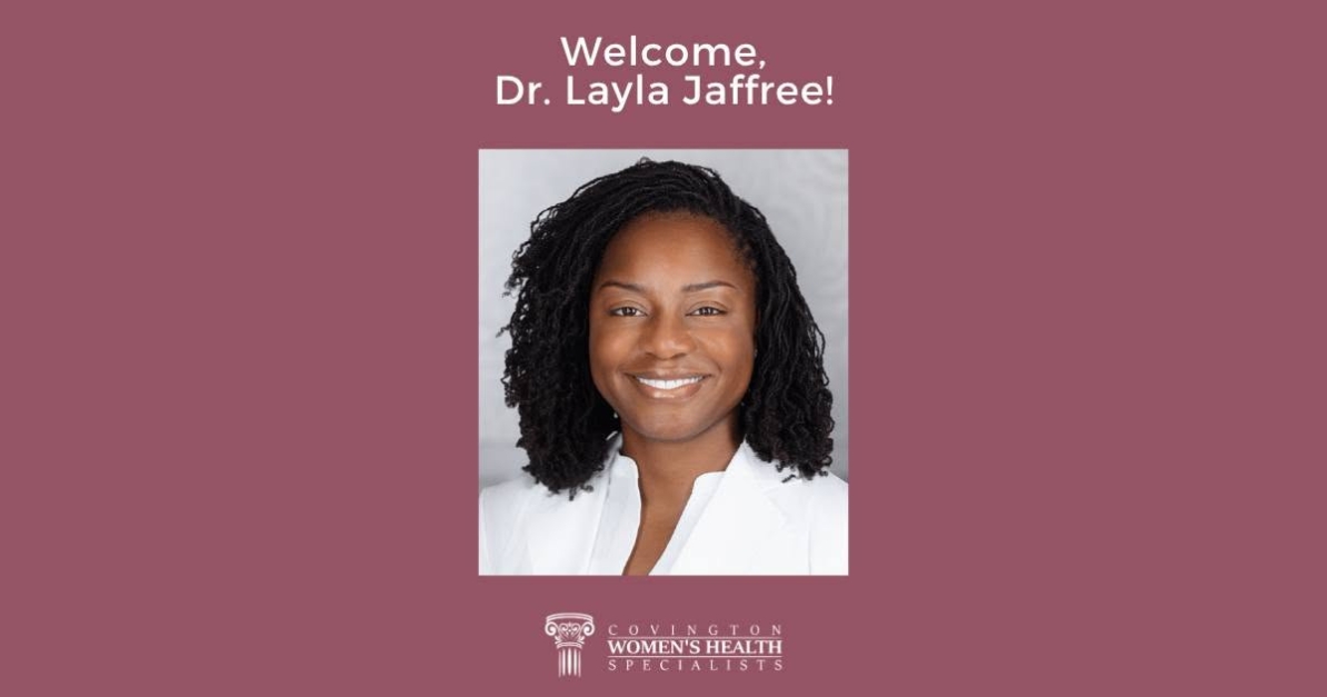 Dr. Layla Jaffree joins Covington Women's Health Specialists as a board-certified OB/GYN.