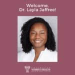 Dr. Layla Jaffree joins Covington Women's Health Specialists as a board-certified OB/GYN.